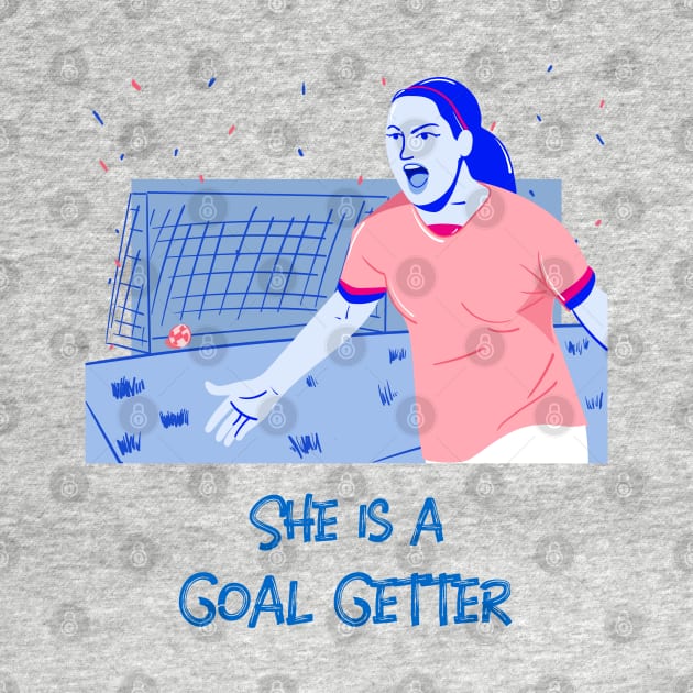 She is a goal Getter Women's soccer by Distinkt